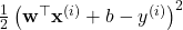 \frac{1}{2}\left(\mathbf{w}^\top \mathbf{x}^{(i)} + b - y^{(i)}\right)^2